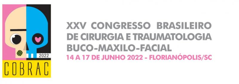 XXV CONGRESSO BRASILEIRO DE CIRURGIA E TRAUMATOLOGIA BUCOMAXILOFACIAL – COBRAC 2022